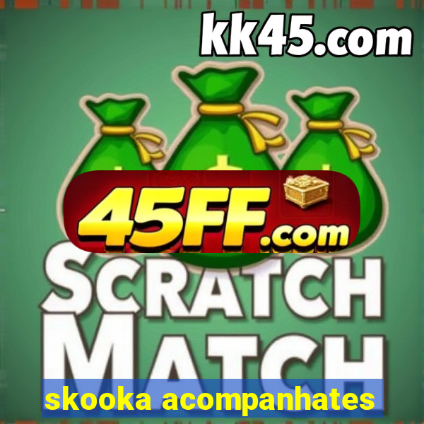 skooka acompanhates